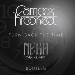 Camo & Krooked - Turn Back The Time (NEKA Bootleg)