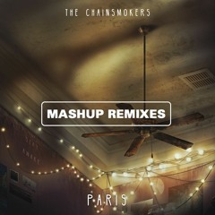 The Chainsmokers - Paris (Mashup Remixes)