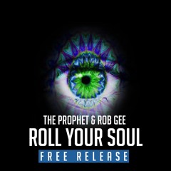 The Prophet & Rob Gee - Roll Your Soul (FREE Release)