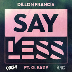 Say Less Feat. G-Eazy (OUCH! Remix)
