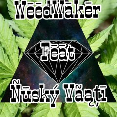 WeedWaker Ft NusKy Vaati 2x17 [4 MeTa Bud'S]