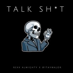 Rexx Ft. TM  - Talk Sh*t (Prod. By @1TayMajor)