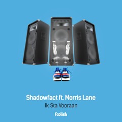 Shadowfact Ft. Morris Lane - Ik Sta Vooraan