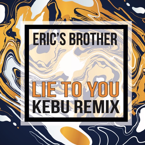 Eric's Brother - Lie To You (Kebu Remix)