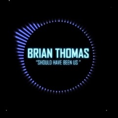 Brian Thomas - Should Have Been Us