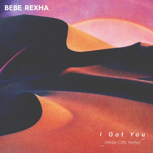 Bebe Rexha - I Got You (White Cliffs Remix)