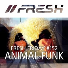 FRESH FRIDAY #152 mit Animal Funk