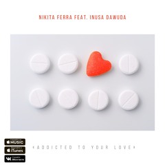 Nikita Ferra  - Addicted To Your Love (feat. Inusa Dawuda)