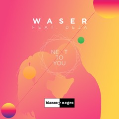 WASER Feat. Deja - Next To You (Original Mix)