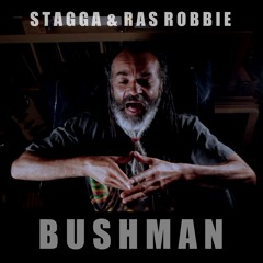 Stagga & Ras Robbie - BUSHMAN (video link below)