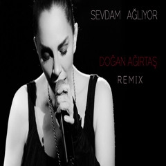 Sertab Erener - Sevdam Ağlıyor (Doğan Ağırtaş Remix)