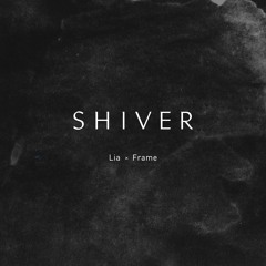 Shiver - LIA X Frame