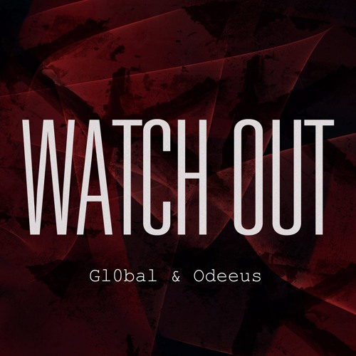 Gl0bal & Odeeus - Watch Out