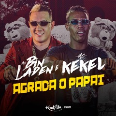 MC Bin Laden e MC Kekel - Agrada o papai que tu monta