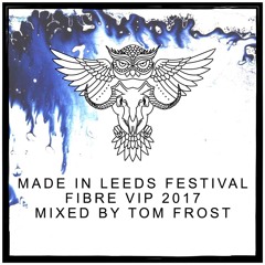 Made In Leeds Festival Mix (Fibre VIP Tent 2017)