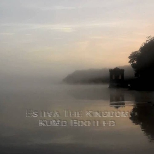 Estiva - The Kingdom (KuMo Bootleg)