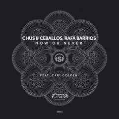 Chus & Ceballos, Rafa Barrios - Now Or Never Feat. Cari Golden (Radio Edit)
