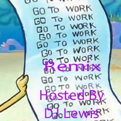 SpongeBob Go2Work - Remix [Hosted By DJ Lewis]