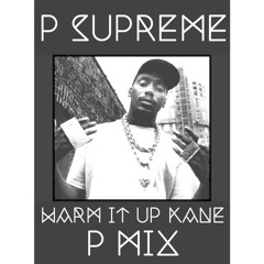 P Supreme - Warm It Up Kane ( P Mix )