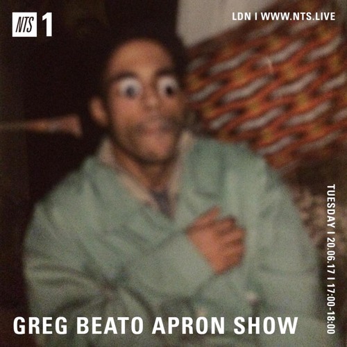 Greg Beato NTS Apron Show - 20th June 2017