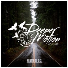 Deeper Motion Podcast #013 - Flutters