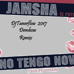 No Tengo Novia Dembow Remix Jamsha El Putipuerco DjTanerflow 2017