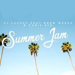 CJ Luckey - Summer Jam ft. Drew Weeks & Chris Aye