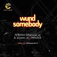 AfrJam ft Nino - Wund Somebody (Prod. EyepyStudio15)