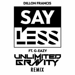 Dillon Francis Ft G-Easy - Say Less (Unlimited Gravity Remix)