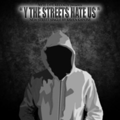 Y THE STREETS HATE US