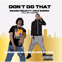 Don't Do That (Feat. Mike Sherm) (Produced By Priceless Da ROC)