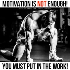Motivation Is Not Enough - Motivational Speech