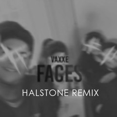 Vaxxe - Faces(Halstone Remix)