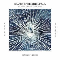 [TTS012] Scared Of Heights - Frail EP (Incl. Haidak & Someone Outside remixes)