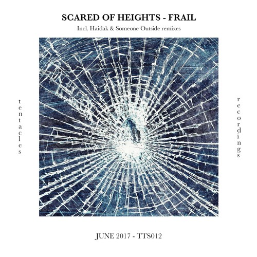 [TTS012] Scared Of Heights - Frail EP (Incl. Haidak & Someone Outside remixes)