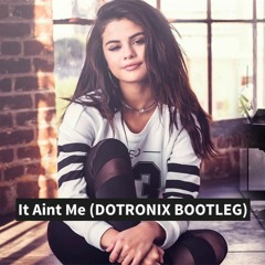 Kygo Selena Gomez - It Aint Me (Dotronix Bootleg)FREE DOWNLOAD KLICK DOWNLOAD FOR FULL VERSION!