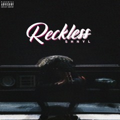 RECKLESS (PROD. SHNYL & SONNY WANE)