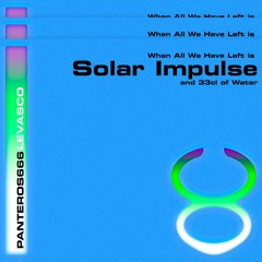 Panteros666 feat. Le Vasco - When All We Have Left is Solar Impulse and 33cl Of Water