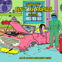 Rakeem Miles ~ Can't Be Friends (ft. vlush)
