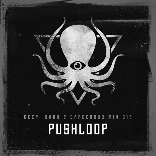 Pushloop - Deep, Dark & Dangerous Mix 015