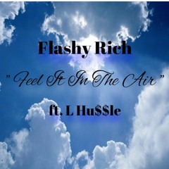 Flashy Rich " Feel It In The Air " ft. L-Hu$$le