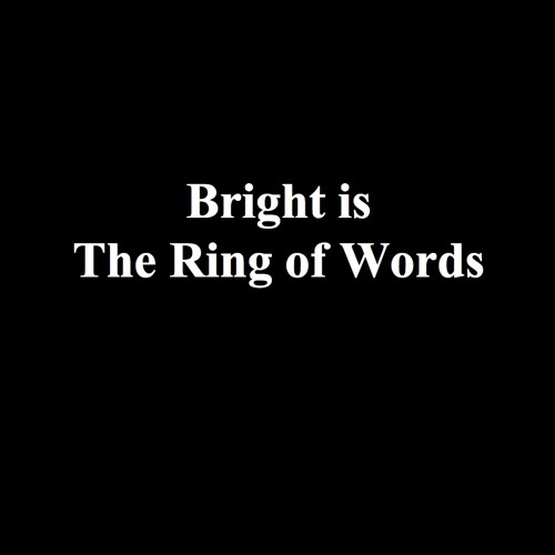 Bright Is The Ring Of Words
