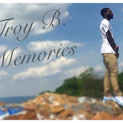 Troy B- Memories