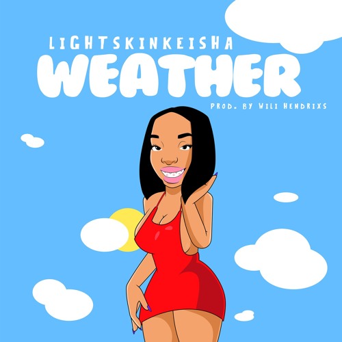 WEATHER - LightSkinKeisha (Produced by: Wili Hendrixs)