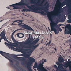 MAXiMiLLiAN'S HAÜS