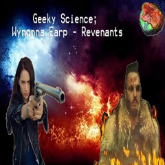 Geeky Science 001: Wynonna Earp - Revenants