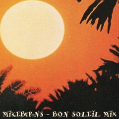 mikeBurns - Bon Soleil Mix