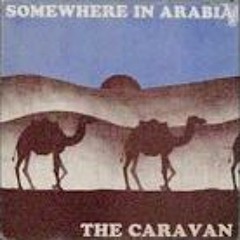 The Caravan - Somewhere In Arabia