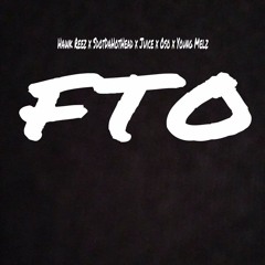 FTO - Hawk Reez x Sdotdahothead x Juice x Oso x Young Melz