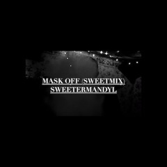 Mask Off (SweetMix) SweetermanDyl